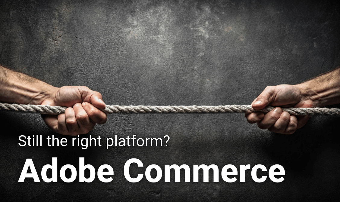 Is Adobe Commerce Still Right for Your Business? A Practical Guide to Your Options